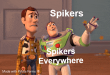 woody and buzz lightyear from toy story standing next to each other with spikers spikers everywhere written on the bottom