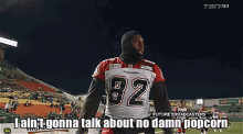 Calgary Stampeders I Aint Gonna Talk About No Damn Popcorn GIF - Calgary Stampeders I Aint Gonna Talk About No Damn Popcorn Im Gonna Talk About This Business GIFs