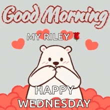 a polar bear holding a heart with the words good morning my riley happy wednesday on it