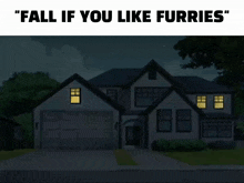 a cartoon drawing of a house with the words " fall if you like furries "