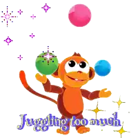 a monkey juggling balls with the words juggling too much