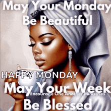 a picture of a woman holding a cup of coffee with the words may your monday be beautiful