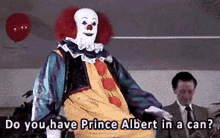 Prince Albert In A Can Do You Have Prince Albert In A Can GIF - Prince Albert In A Can Do You Have Prince Albert In A Can Pennywise The Dancing Clown GIFs