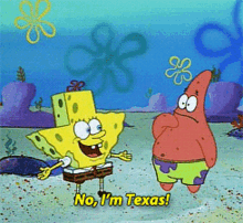 a cartoon of spongebob and patrick saying " no , i 'm texas "