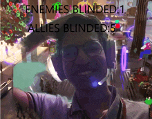 a man wearing headphones with the words enemies blinded 1 allies blinded 5 on the bottom
