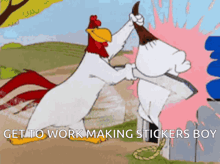 a cartoon of two chickens fighting with the words get to work making stickers boy below them