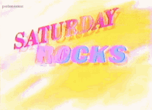 Saturday Rocks! GIF - Saturday Saturdaynights Saturdaymornings GIFs