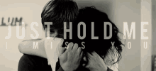 Miss You GIF - I Miss You Miss You Just Hold Me GIFs