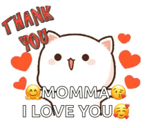 a cat is surrounded by hearts and says `` thank you momma i love you '' .
