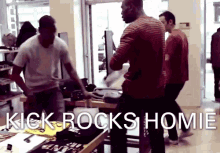 Kick Rocks Homie GIF - Kick Rocks Homie Shopping Not Fighting GIFs