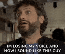 a man with a beard is losing his voice and now i sound like this guy