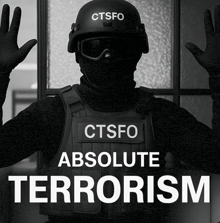 a black and white photo of a soldier with the words ctsfo absolute terrorism below him