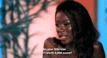 a woman says " so your little kiss wasn t worth 3,000 euros "
