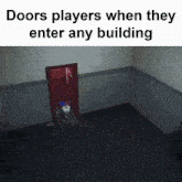a meme about doors players when they enter a building