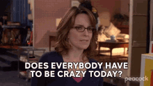 Does Everybody Have To Be Crazy Today Liz Lemon GIF - Does Everybody Have To Be Crazy Today Liz Lemon 30rock GIFs