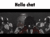 a group of soldiers are standing in a room and the words hello chat are on the bottom