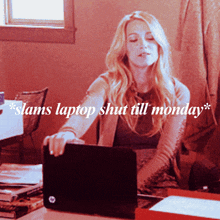 a woman sitting at a desk with a laptop and the words slams laptop shut till monday on the bottom