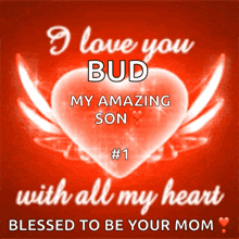 a red background with a heart that says " i love you bud my amazing son # 1 "