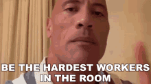 Be The Hardest Workers In The Room Dwayne Johnson GIF - Be The Hardest Workers In The Room Dwayne Johnson Be The Best GIFs