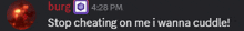 a blurred image with the words stop cheating on me i wanna cuddle at the top