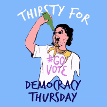 Thirsty For Democracy Thursday Thirsty GIF - Thirsty For Democracy Thursday Thirsty Thirsty Thursday GIFs