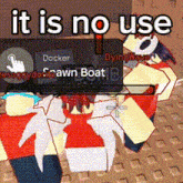 a screenshot of a video game with the words `` it is no use '' written on it .