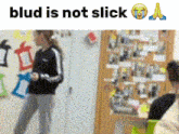 a blurry picture of a girl with the words blud is not slick below her