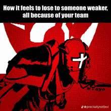 a pixel art of a knight with the words how it feels to lose to someone weaker all because of your team below it