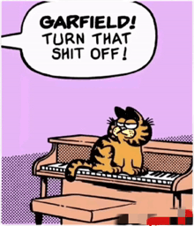 a cartoon of garfield playing a piano with a speech bubble saying garfield turn that shit off