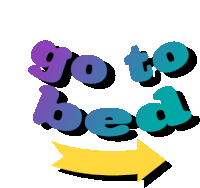 Go To Bed Go To Sleep Sticker - Go To Bed Go To Sleep Time For Bed Stickers