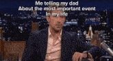 a man in a suit is talking to his dad about the most important event in his life