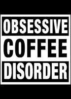 a sign that says obsessive coffee disorder on a black background