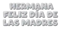 the words hermana feliz dia de las madres are written in silver