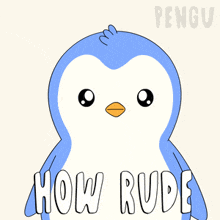 a cartoon penguin says how rude in white letters