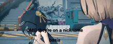 a video game scene with the words omg they 're on a nickname basis at the top