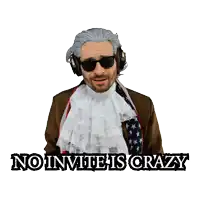 a man wearing headphones and a white lace scarf says no invitation is crazy