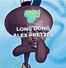 Glow Up Long Dong Alex Pretzel GIF - Glow Up Long Dong Alex Pretzel Squidward GIFs
