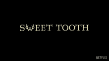 Sweet Tooth The Final Season Series Title GIF - Sweet Tooth The Final Season Sweet Tooth Series Title GIFs