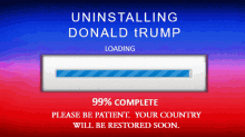 a loading bar that says uninstalling donald trump on it
