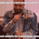 a man with a beard wearing a denim jacket with flowers on it says when you get a new saying to say