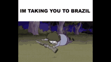 Taking You To Brazil Dragged GIF - Taking You To Brazil Brazil Dragged GIFs