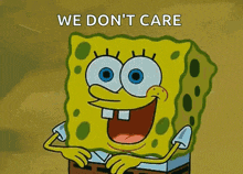 a cartoon of spongebob with the words we don 't care below him