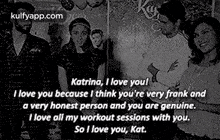 Katrina, I Love Youli Love You Because I Think You'Re Very Frank Anda Very Honest Person And You Are Genuine.Tlove All My Workout Sessions With You.So I Love You, Kat..Gif GIF