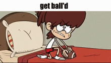 a cartoon of a girl sitting on a bed holding a football with the words get ball 'd above her