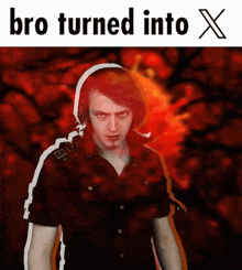 a picture of a man with the words bro turned into x below it