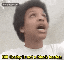 a young man is making a funny face and says `` bill cosby is not a black leader '' .