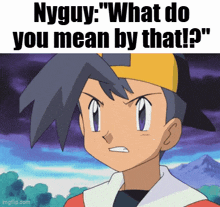 a cartoon character with the words nyguy " what do you mean by that ? " on the bottom