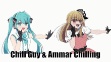 a picture of two anime girls with the words chill guy & ammar chilling