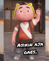 a cartoon character with the words asinin aja gaes below him