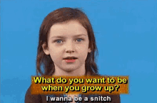 What Do You Want To Be When You Grow Up? - I Wanna Be A Snitch GIF - Snitch Grown Up Grow Up GIFs